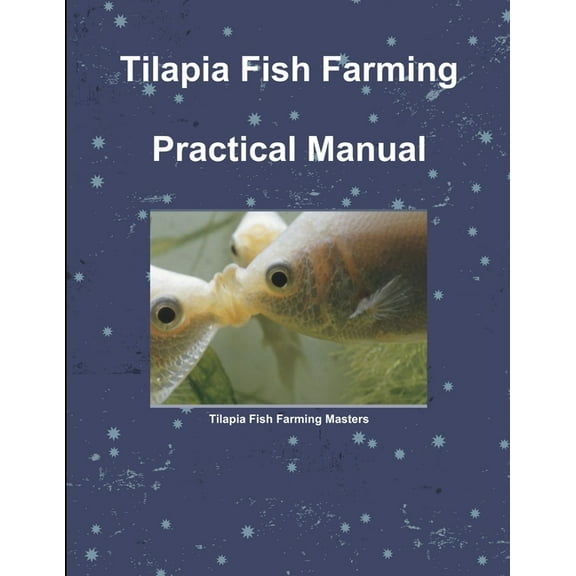 Tilapia Fish Farming Practical Manual, (Paperback)