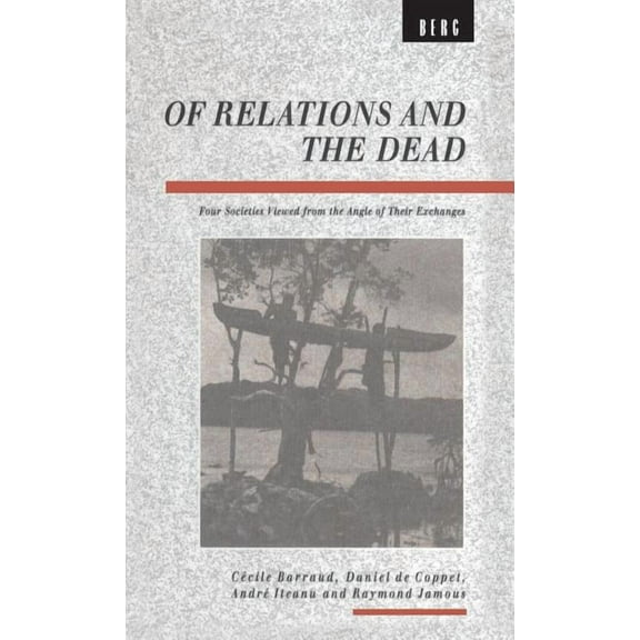 Explorations in Anthropology Of Relations and the Dead: Four Societies Viewed from the Angle of Their Exchanges, (Hardcover)