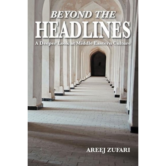 Beyond the Headlines : A Deeper Look at Middle Eastern Culture