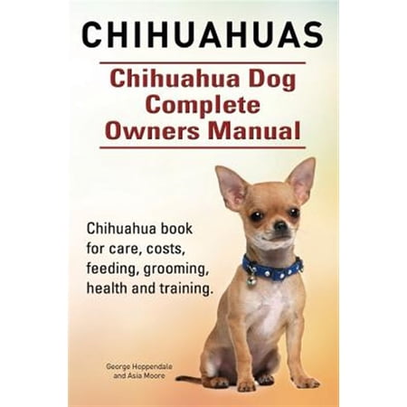 Pre-Owned Chihuahuas. Chihuahua Dog Complete Owners Manual. Chihuahua book for care costs feeding grooming health and training. Paperback