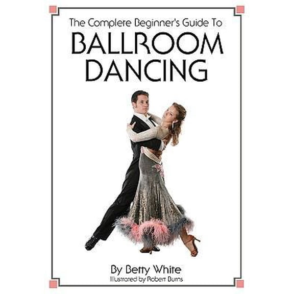 Pre-Owned The Complete Beginner's Guide To Ballroom Dancing (Paperback) 1438268572 9781438268576