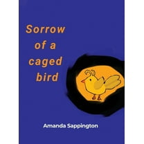Sorrow of a caged bird (Hardcover)