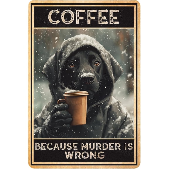 Metal Sign Dog Coffee Because Murder Is Wrong Vintage Signs Retro Tin Signs Aluminum Sign for Bedroom Kitchen Garden Wall Bab Club Coffee Hanging Sign Home Decor 8x12 Inch