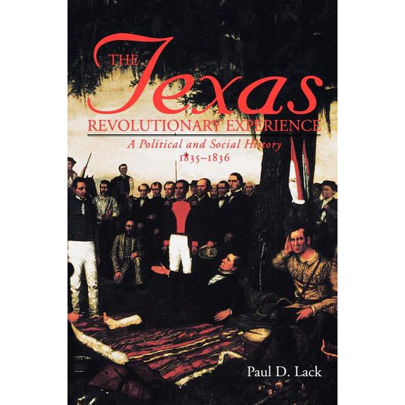 Texas A & M Southwestern Studies (Paperb Texas Revolutionary Experience: A Political and Social History, 1835-1836, Book 0010, (Paperback)