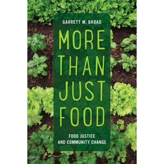 California Studies in Food and Culture: More Than Just Food : Food Justice and Community Change (Series #60) (Edition 1) (Paperback)