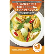 Diabetes Tipo 2 Libro De Cocina Y Plan De Acción Para Personas Recién Diagnosticadas: ¡Revertir Su Diabetes Con Recetas , (Paperback)