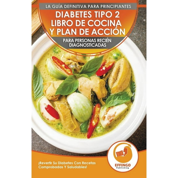 Diabetes Tipo 2 Libro De Cocina Y Plan De Acción Para Personas Recién Diagnosticadas: ¡Revertir Su Diabetes Con Recetas , (Paperback)
