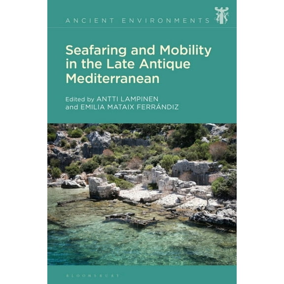 Ancient Environments Seafaring and Mobility in the Late Antique Mediterranean, (Paperback)