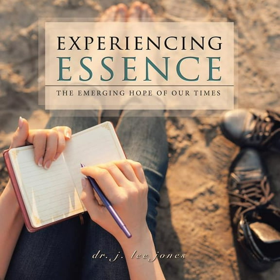 Experiencing Essence: The Emerging Hope of Our Times, (Paperback)