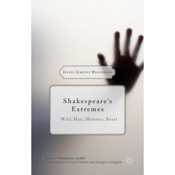 Palgrave Shakespeare Studies Shakespeare's Extremes: Wild Man, Monster, Beast, (Hardcover)