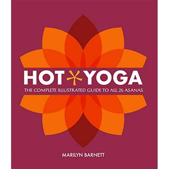 Hot Yoga: The Complete Illustrated Guide to all 26 Asanas