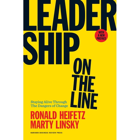 Leadership on the Line: Staying Alive Through the Dangers of Change, (Hardcover)