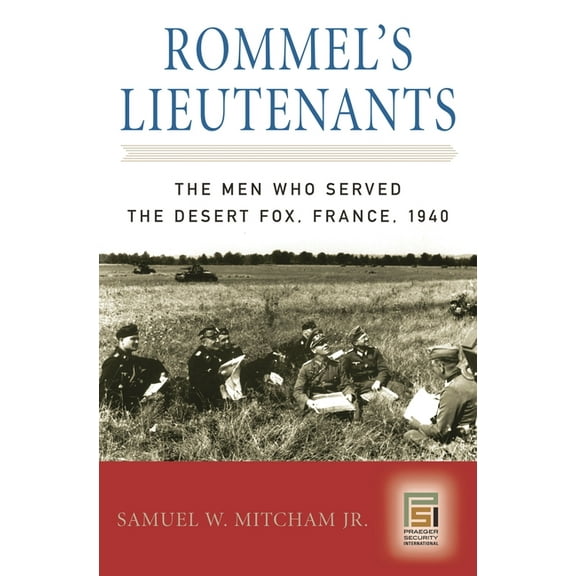 Praeger Security International Rommel's Lieutenants: The Men Who Served the Desert Fox, France, 1940, (Hardcover)