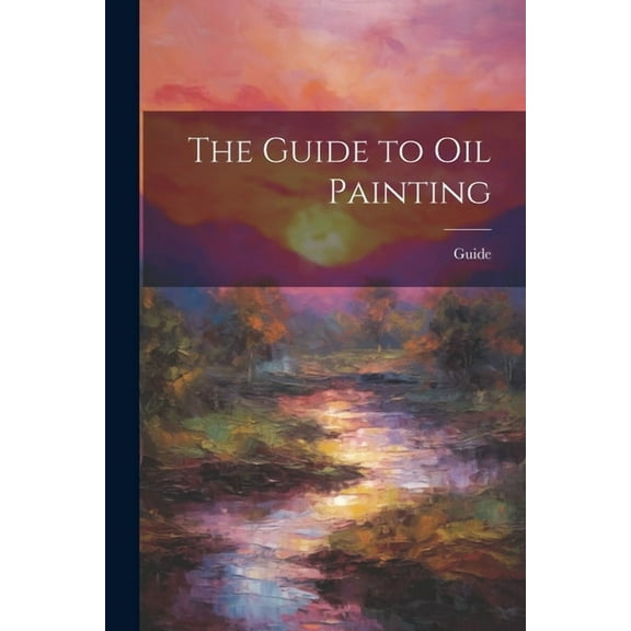 The Guide to Oil Painting, (Paperback)
