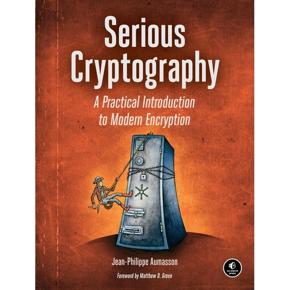 Serious Cryptography: A Practical Introduction to Modern Encryption, (Paperback)