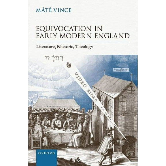 Equivocation in Early Modern England: Literature, Rhetoric, Theology, (Hardcover)