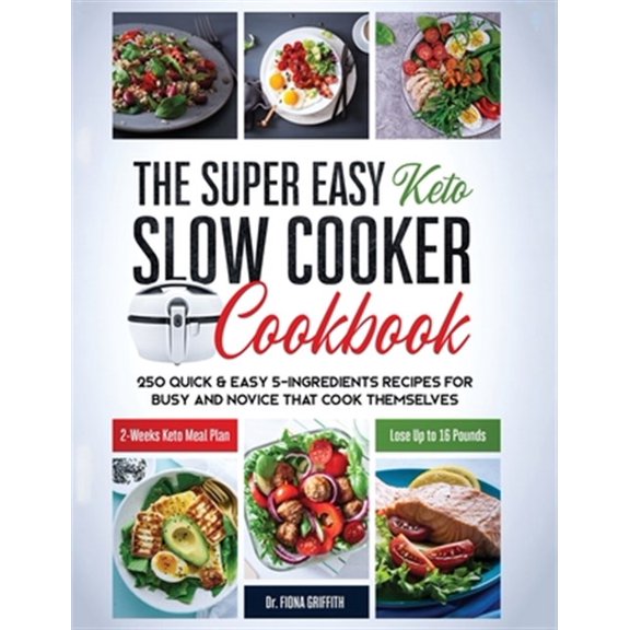 Pre-Owned The Super Easy Keto Slow Cooker Cookbook : 250 Quick & Easy 5-Ingredients Recipes for Busy and Novice that Cook Themselves 2-Weeks Keto Meal Plan - Lose Up to 16 Pounds