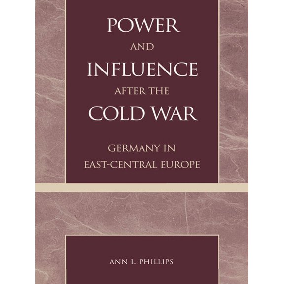 Power and Influence After the Cold War: Germany in East-Central Europe, (Paperback)