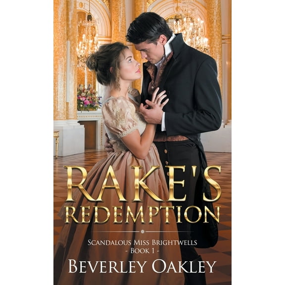 Scandalous Miss Brightwells Rake's Redemption: Scandalous Miss Brightwells - Book 1, Book 1, (Paperback)