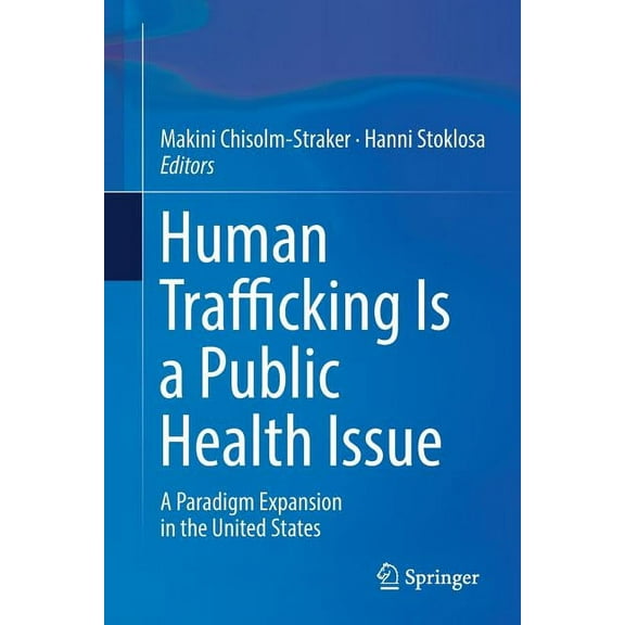 Human Trafficking Is a Public Health Issue: A Paradigm Expansion in the United States, (Paperback)