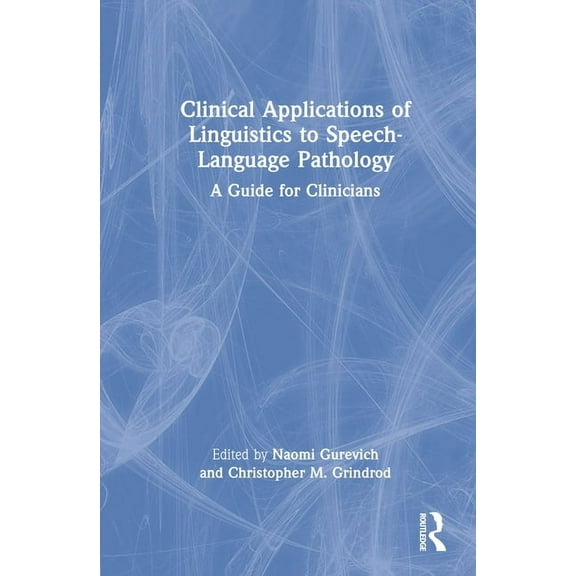 Clinical Applications of Linguistics to Speech-Language Pathology: A Guide for Clinicians, (Hardcover)