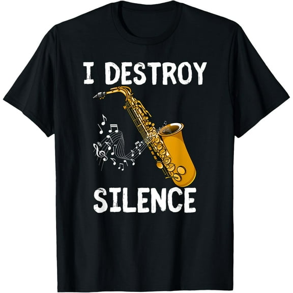 I Destroy Silence Saxophone The Sax Funny Saxophonist Gift T-Shirt mens t shirt，black，women，funny，misfits，men，journey