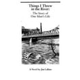 thumbnail image 1 of Pre-Owned Things I Threw In The River: The Story Of One Man's Life: A Novel By Jim Labate (Paperback) 0966210093 9780966210095, 1 of 1