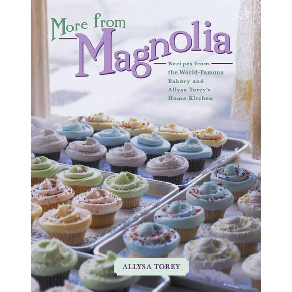 More from Magnolia: Recipes from the World-Famous Bakery and Allysa Torey's Home Kitchen, (Hardcover)