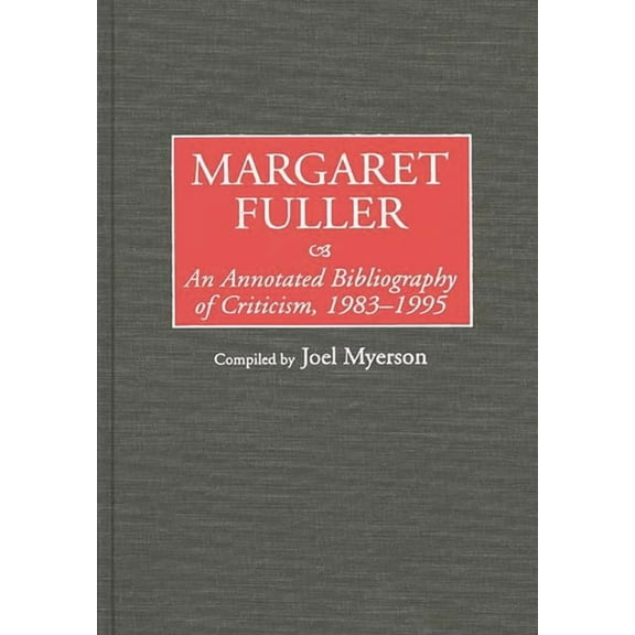 Bibliographies and Indexes in Women's St Margaret Fuller: An Annotated Bibliography of Criticism, 1983-1995, Book 27, (Hardcover)