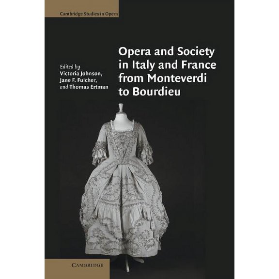 Cambridge Studies in Opera Opera and Society in Italy and France from Monteverdi to Bourdieu, (Hardcover)