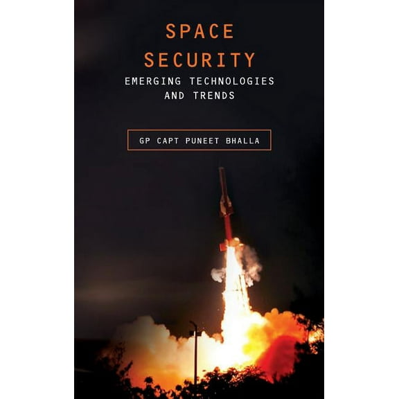 First: Space Security: Emerging Technologies and Trends (Hardcover)