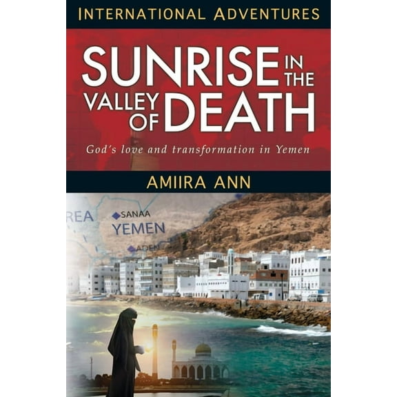 Sunrise in the Valley of Death : God's Love and Transformation in Yemen (Paperback)