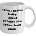 thumbnail image 2 of Classic Coffee Mug: It’s Okay If You Think Cooking Is Stupid. - Great Present For Your Friends And Colleagues! - White 11oz, 2 of 2