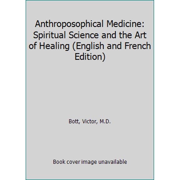 Pre-Owned Anthroposophical Medicine: Spiritual Science and the Art of Healing (English and French Edition) (Hardcover) 089281327X 9780892813278