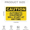 thumbnail image 6 of Metal Sign, Caution Sign， AUTOMATIC EQUIPMENT WILL START AT ANY TIME, Waterproof, Fade and Scratch Resistant, 8 x 12 Inch, 6 of 6
