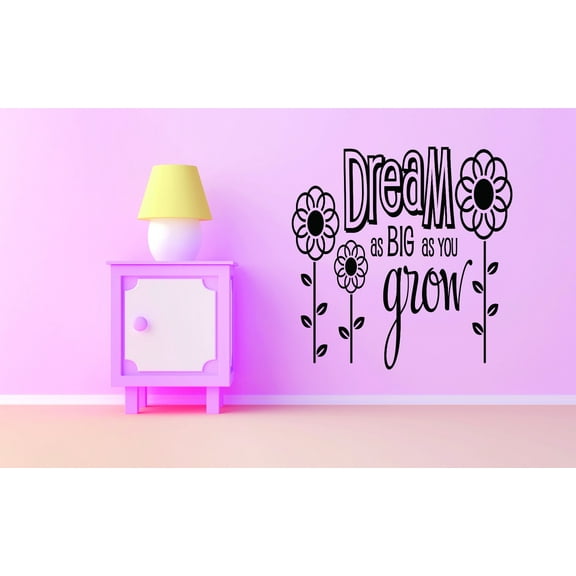 Custom Decals Dream As Big As You Grow Flower Design Baby Girl 16x24"