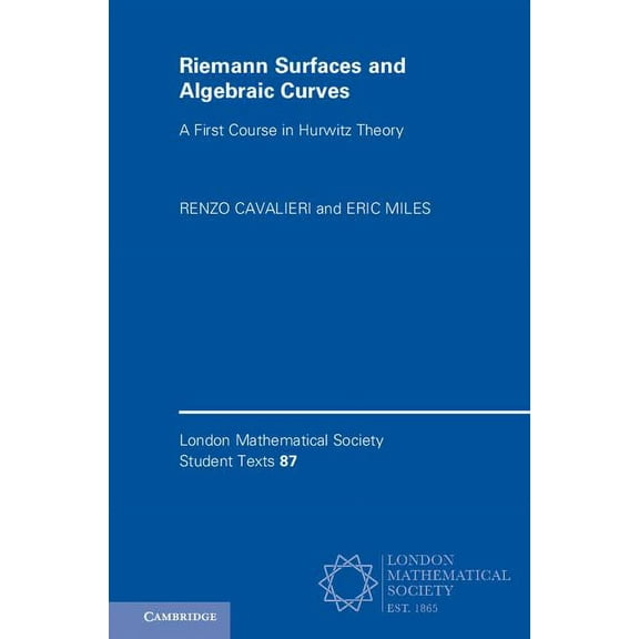 London Mathematical Society Student Text Riemann Surfaces and Algebraic Curves, Book 87, (Hardcover)