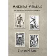 Andreas Vesalius: The Making, the Madman, and the Myth (Hardcover)