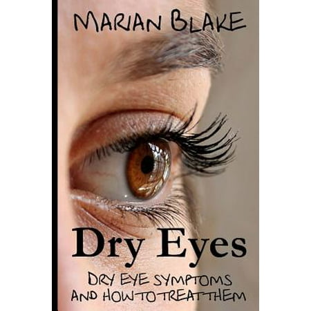 Dry Eyes : Dry Eye Symptoms and How to Treat Them (Best Way To Treat Dry Eyes)