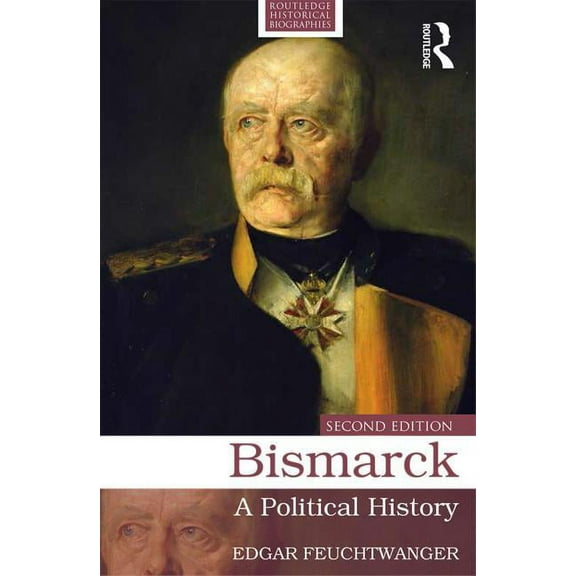 Routledge Historical Biographies Bismarck: A Political History, (Paperback)