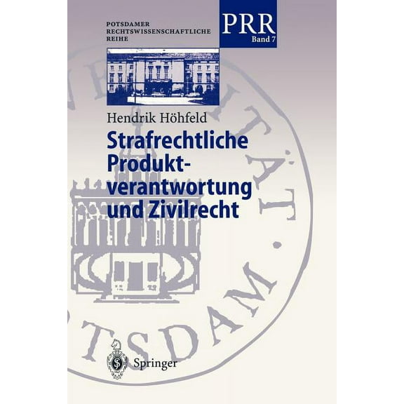 Potsdamer Rechtswissenschaftliche Reihe Strafrechtliche Produktverantwortung Und Zivilrecht: Zur Strafbarkeit Der Mitglieder Mehrköpfiger Geschäftsleitungsgremi, Book 7, (Paperback)