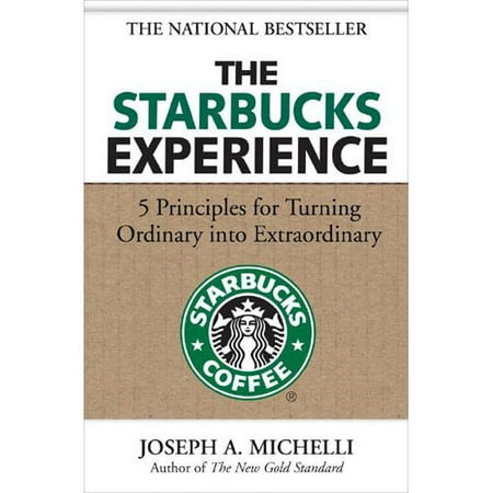 The Starbucks Experience 5 Principles for Turning Ordinary Into Extraordinary