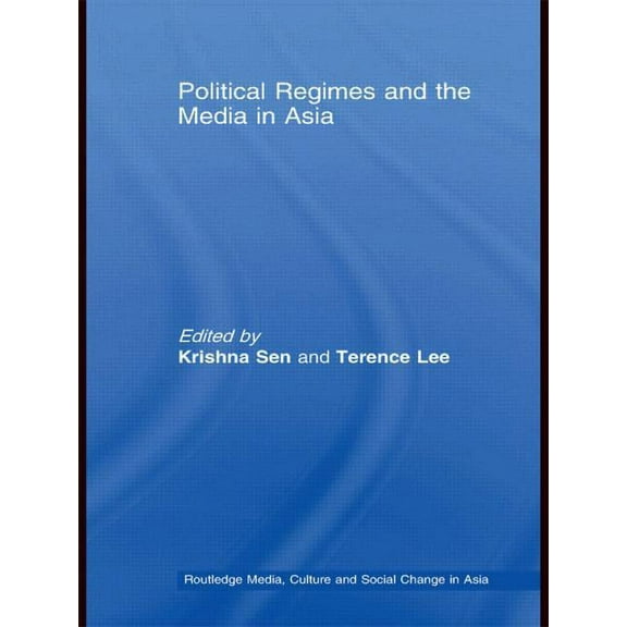 Media, Culture and Social Change in Asia Political Regimes and the Media in Asia, (Paperback)