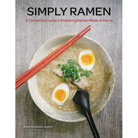 Simply Ramen : A Complete Course in Preparing Ramen Meals at