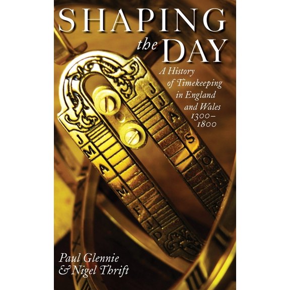 Shaping the Day: A History of Timekeeping in England and Wales 1300-1800, (Hardcover)
