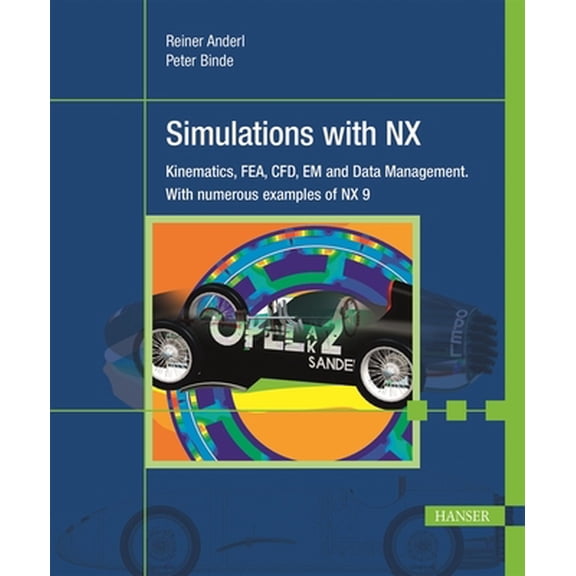 Pre-Owned Simulations with Nx : Kinematics, Fem, Cfd, Em and Data Management. with Numerous Examples of Nx 9 (Hardcover)