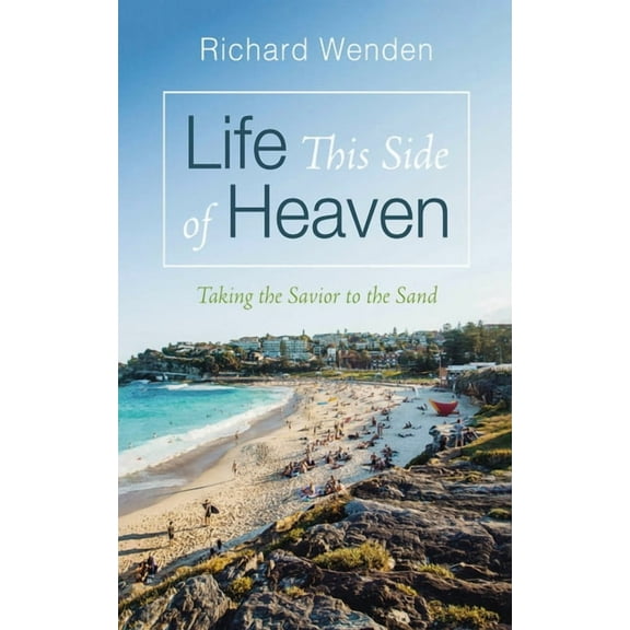 Life This Side of Heaven: Taking the Savior to the Sand, (Paperback)