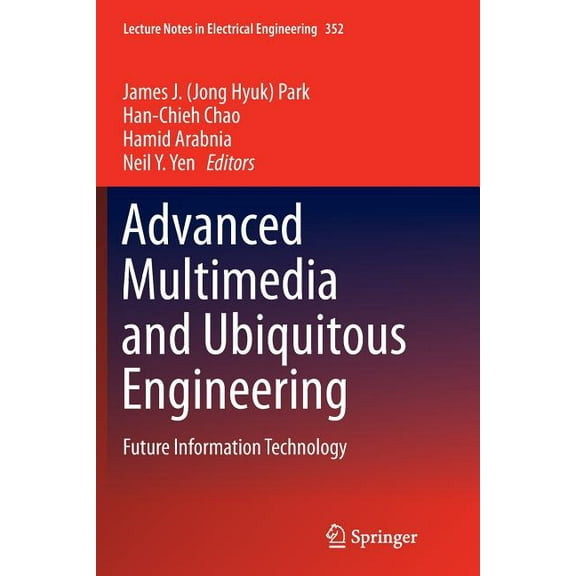 Lecture Notes in Electrical Engineering Advanced Multimedia and Ubiquitous Engineering: Future Information Technology, Book 352, (Paperback)