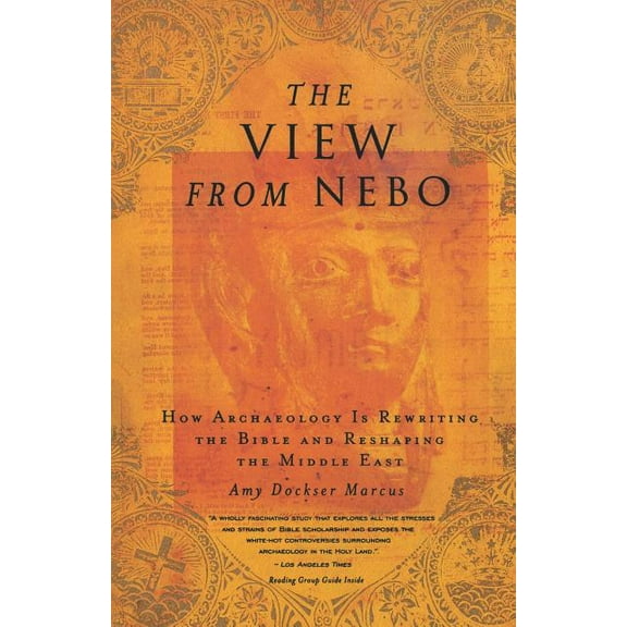 The View from Nebo: How Archaeology Is Rewriting the Bible & Reshaping the ...., (Paperback)