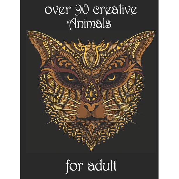 Download Over 90 Creative Animals For Adult Coloring Book With Lions Elephants Owls Horses Dogs Cats And Many More Animals With Patterns Coloring Books Paperback Walmart Com Walmart Com